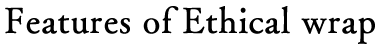 Features of Ethical wrap